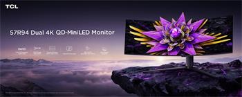 TCL 57R94 57" HVA 7680x2160/1ms/1200nits/3000:1/120Hz/2xHDMI/DP/USB-A/USB-B/USB-C/VESA/High Adjustable/Tilt/Swivel/Repro/PIP